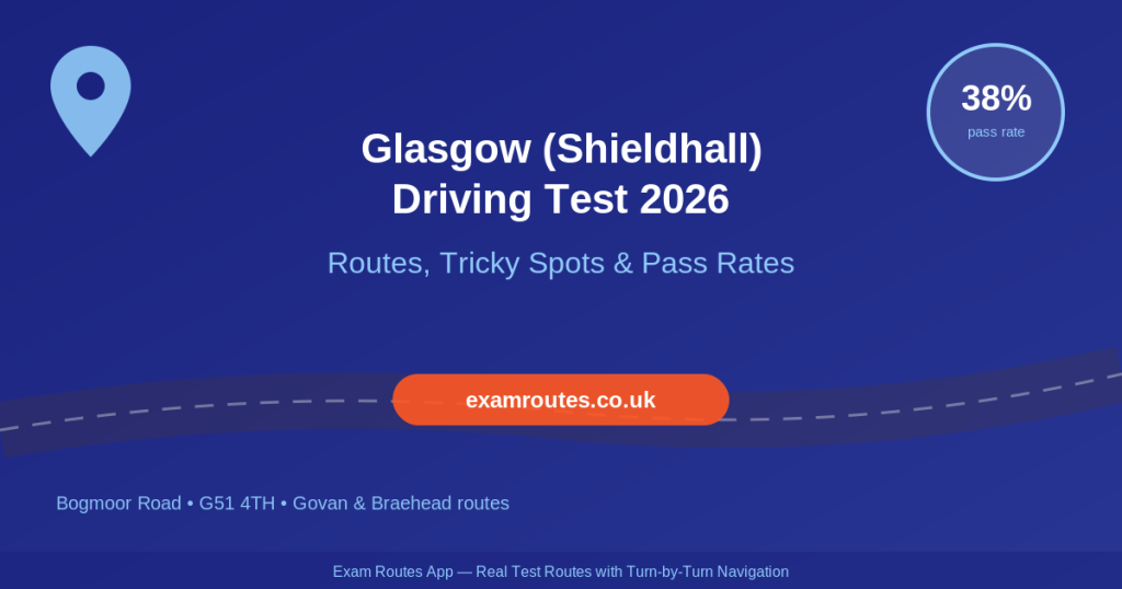 Don t Book Glasgow (Shieldhall) Until You ve Practised These Routes (2026 Guide)