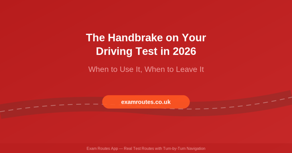 The Handbrake on Your Driving Test in 2026: When to Use It and When to Leave It - Exam Routes