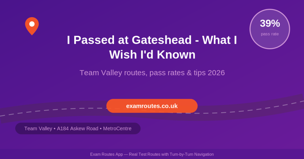 I Passed at Gateshead – Here’s What I Wish I’d Known About the Routes in 2026