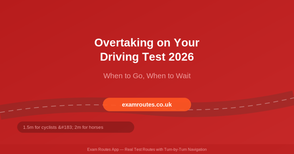 Overtaking on Your Driving Test in 2026: When to Go, When to Wait and How to Stay Safe | Exam Routes