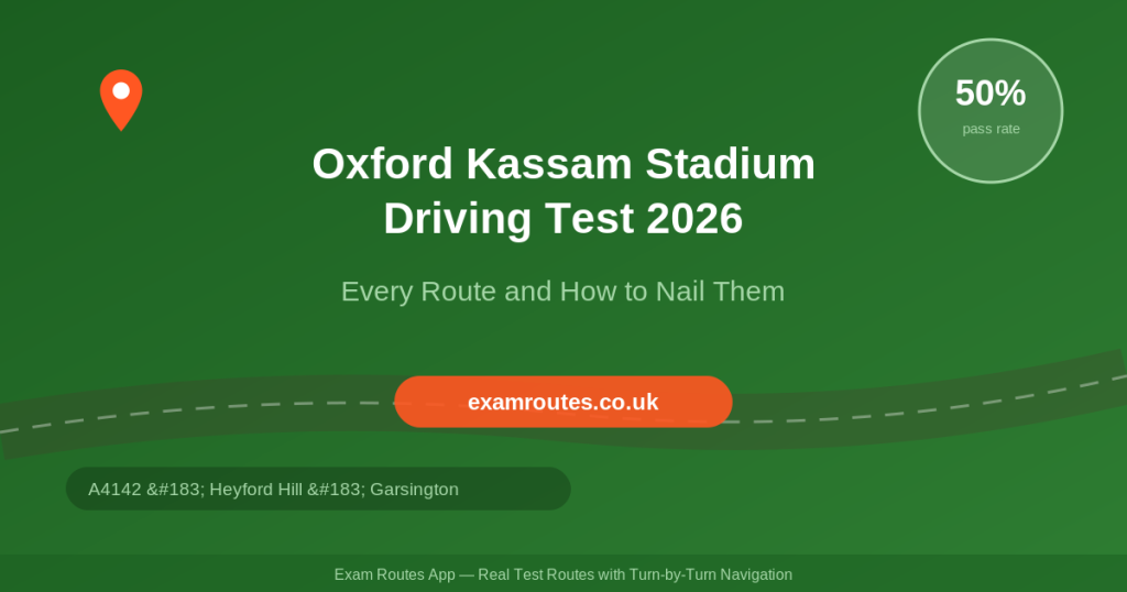 First Time at Oxford (Kassam Stadium)? Here’s Every Route and How to Nail Them in 2026 | Exam Routes