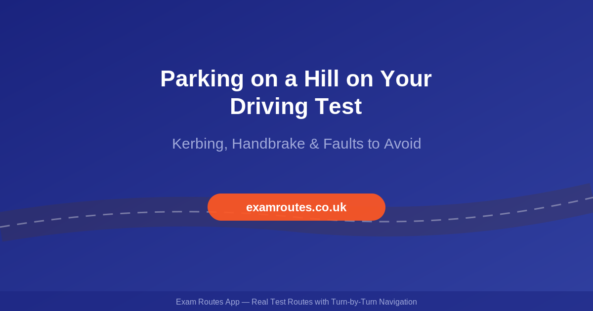 Parking on a Hill on Your Driving Test in 2026: Kerbing, Handbrake and the Faults to Avoid