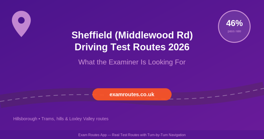 Sheffield (Middlewood Road) Driving Test Routes 2026 What the Examiner Is Really Looking For