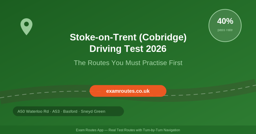 Don’t Book Stoke-on-Trent (Cobridge) Until You’ve Practised These Routes (2026 Guide)