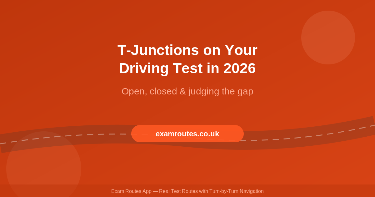 T-Junctions on Your Driving Test in 2026: Open, Closed and How to Judge the Gap