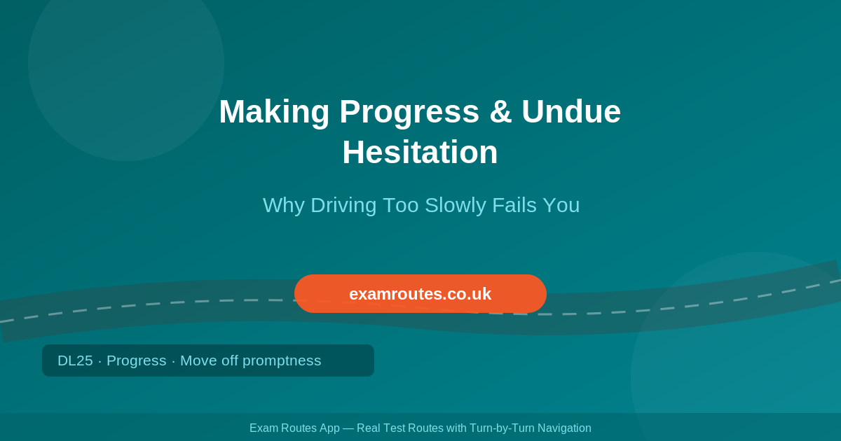 Making Progress and Undue Hesitation on Your Driving Test in 2026: Why Driving Too Slowly Fails You
