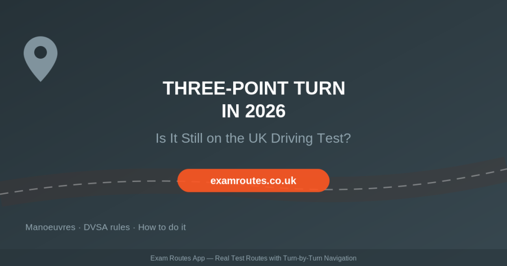 The Turn in the Road (Three-Point Turn) in 2026: Is It Still on the UK Driving Test?