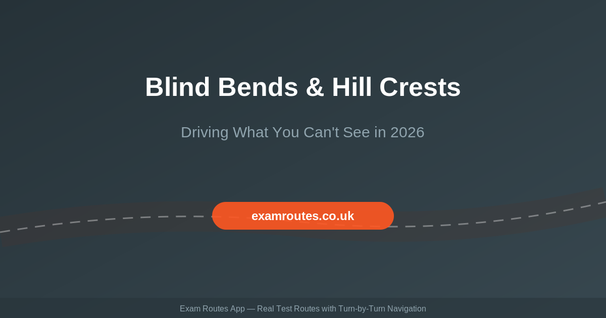 Blind Bends and Hill Crests on Your Driving Test in 2026: How to Drive What You Can’t See