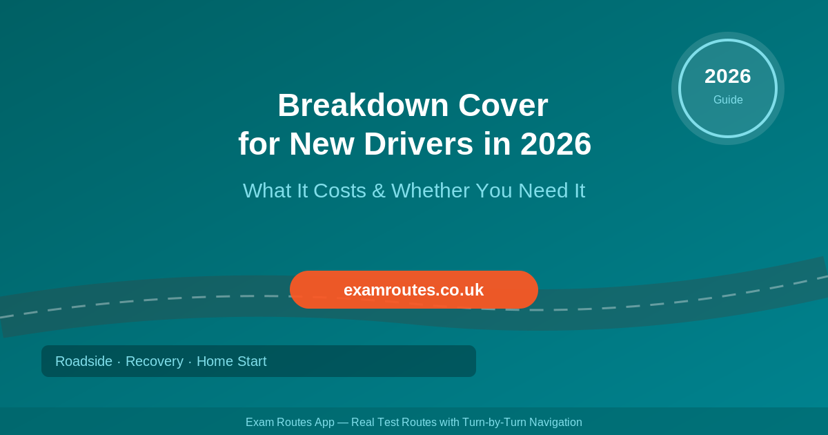 Breakdown Cover for New Drivers in the UK 2026: What It Costs and Whether You Need It