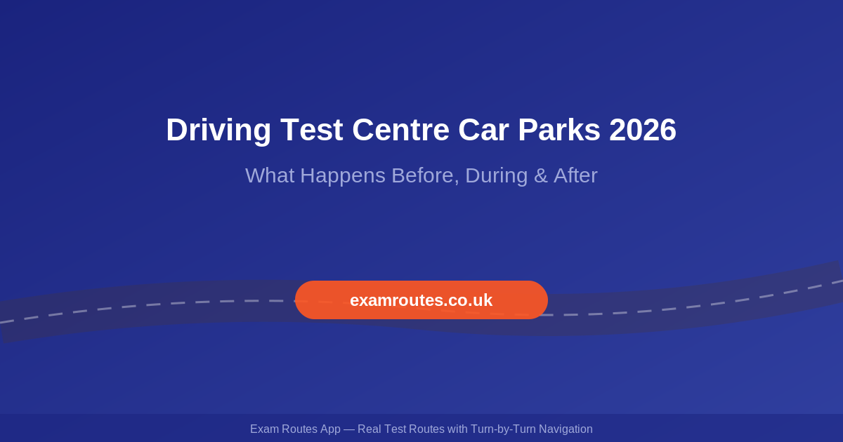 Driving Test Centre Car Parks in 2026: What Happens Before, During and After Your Test