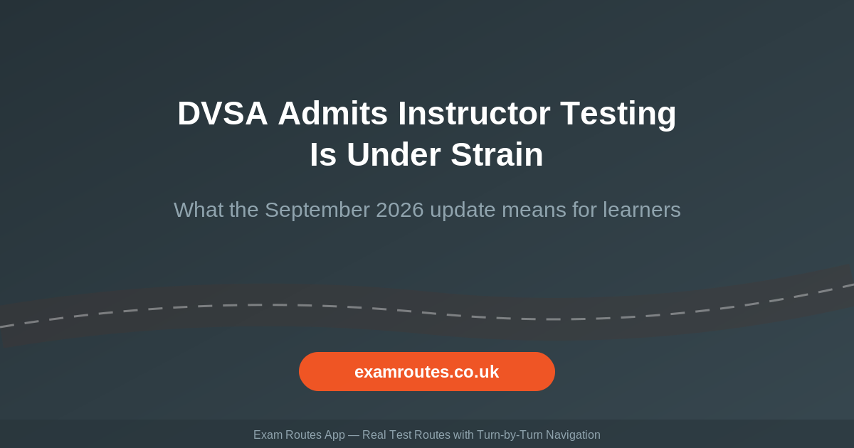 DVSA Admits Instructor Testing Is Under Strain: What the September 2026 Update Means for Learners