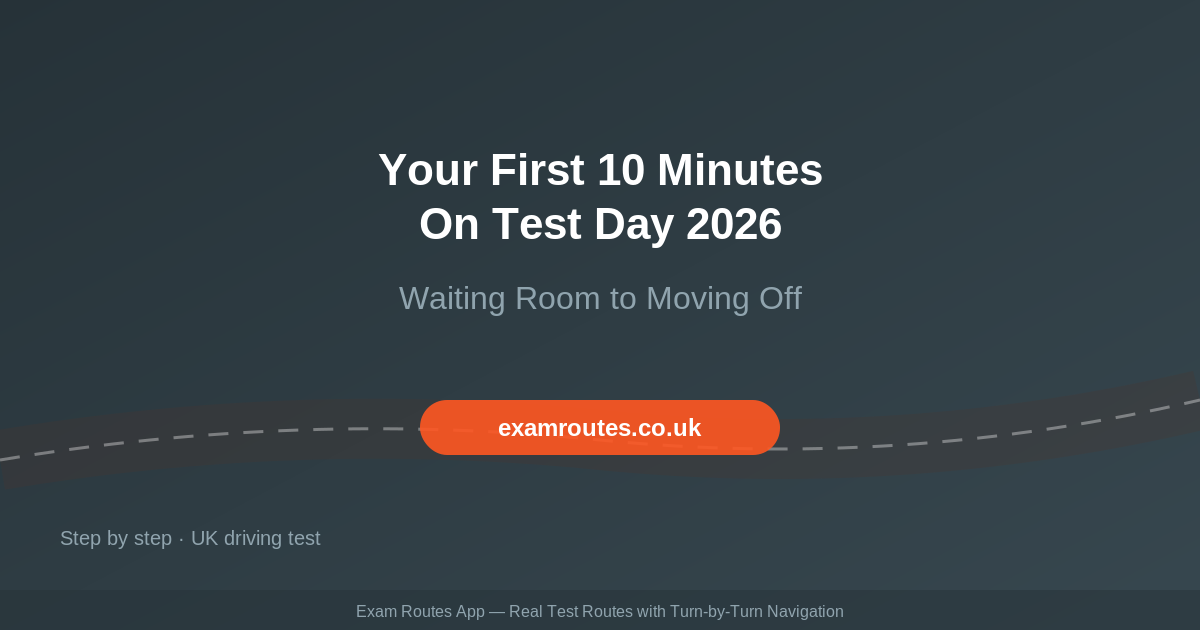Your First 10 Minutes on Driving Test Day in 2026: From the Waiting Room to Moving Off