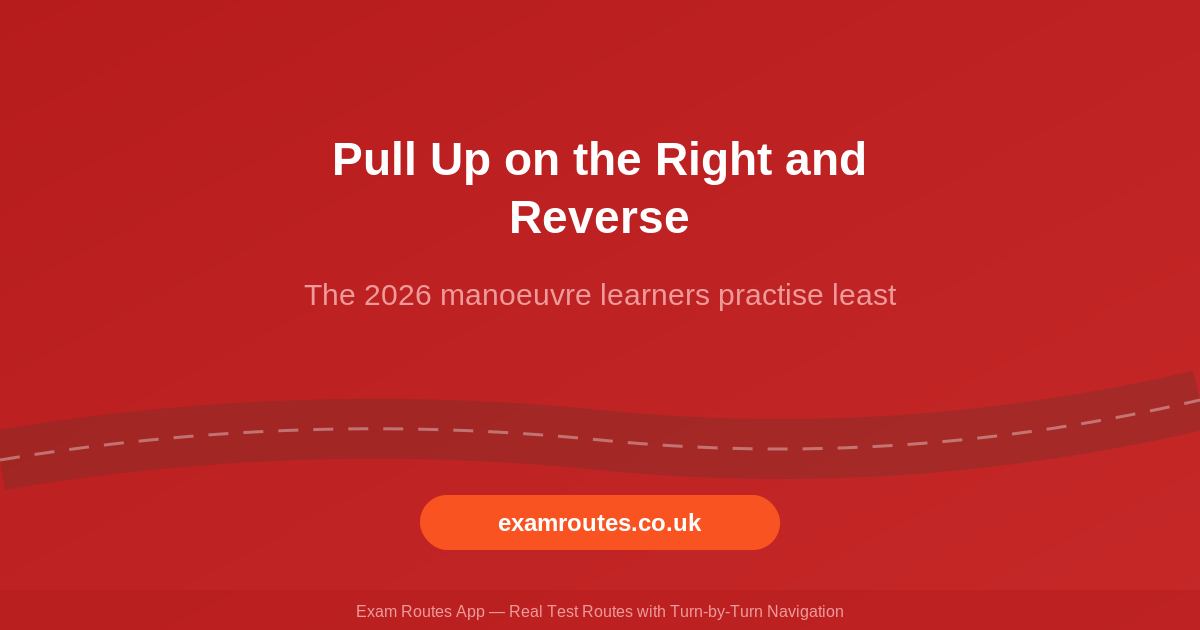 Pull Up on the Right and Reverse: The 2026 Manoeuvre Learners Practise Least