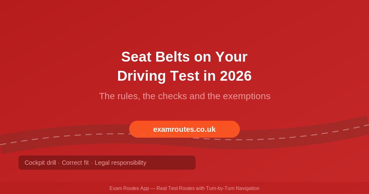 Seat Belts on Your Driving Test in 2026: The Rules, the Checks and When You Can Take It Off