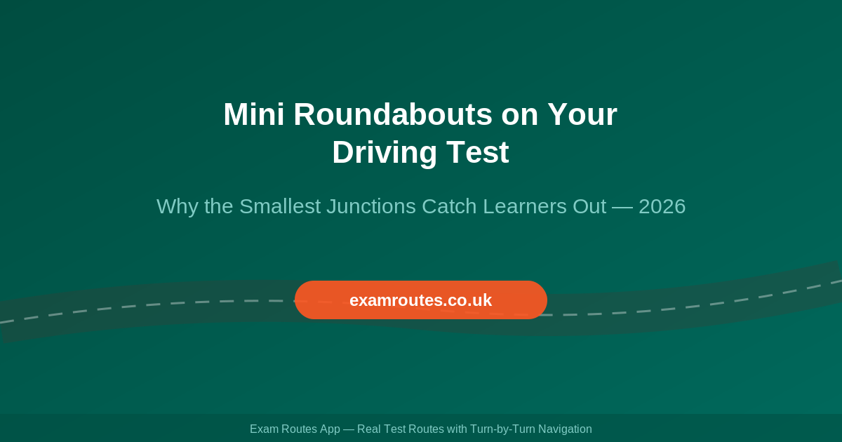 Mini Roundabouts on Your Driving Test in 2026: Why the Smallest Junctions Catch Out the Most Learners