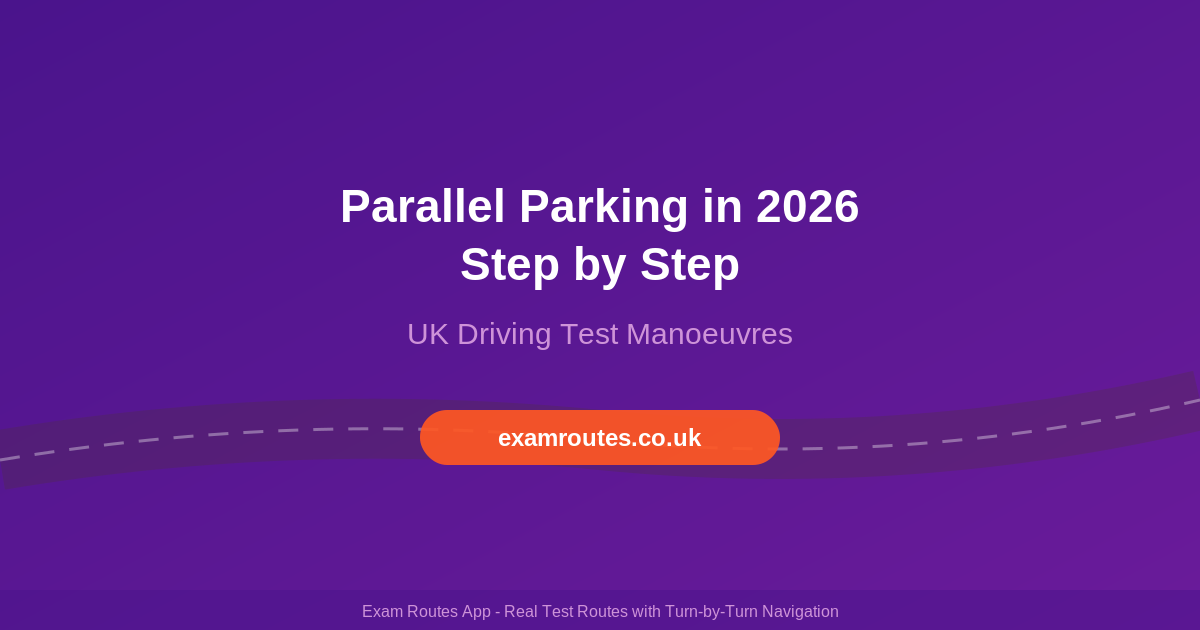 Parallel Parking on Your Driving Test in 2026: The Reverse Parallel Park Step by Step