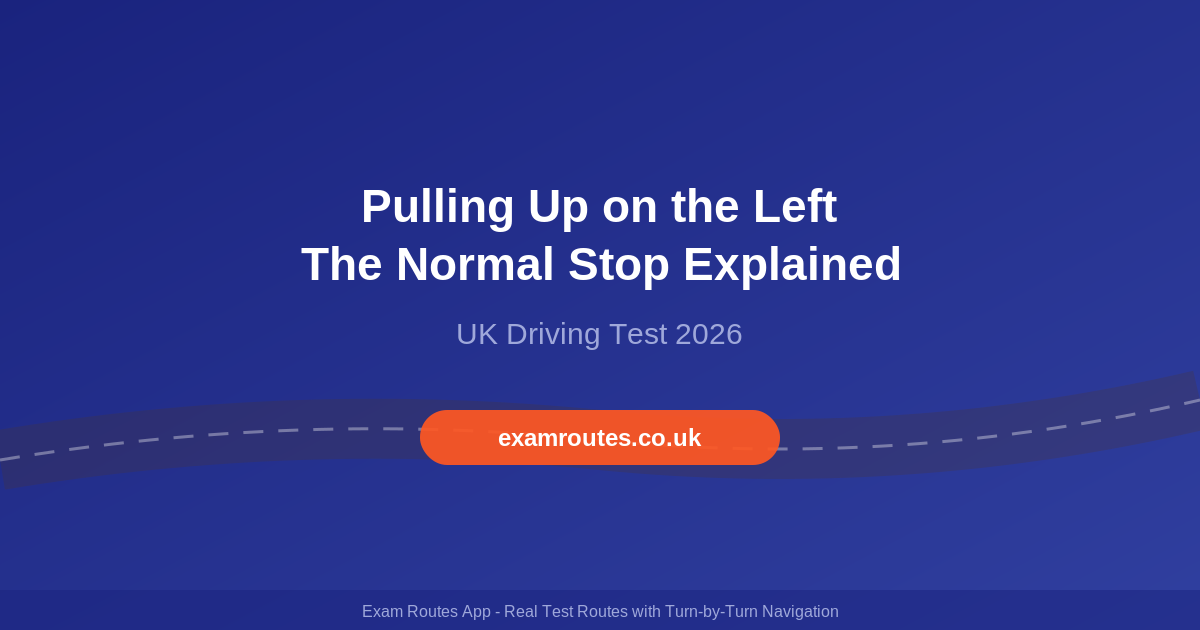 Pulling Up on the Left in 2026: The Normal Stop Every Driving Test Includes