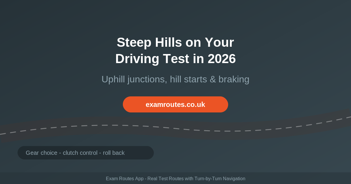 Steep Hills on Your Driving Test in 2026: Uphill Junctions, Downhill Braking and Rolling Back